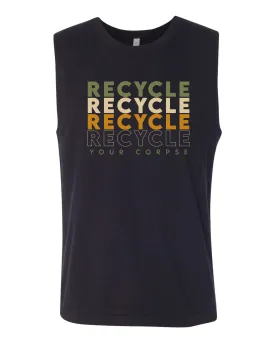 Recycle Recycle Recycle Your Corpse Muscle Tank